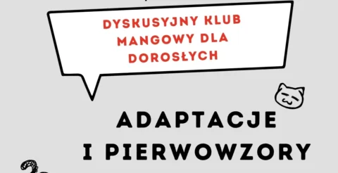Grafika przedstawia dymek komiksowy z nazwą wydarzenia: "Dyskusyjny klub mangowy dla dorosłych". Poniżej zapisane jest hasło spotkania: Adaptacje i pierwowzory